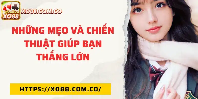 Những mẹo và chiến thuật giúp bạn thắng lớn
