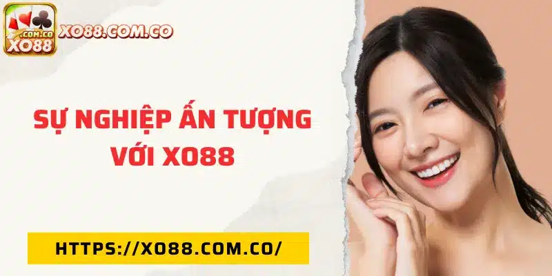 Sự nghiệp ấn tượng với XO88