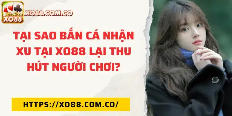 Tại sao bắn cá ăn xu lại thu hút người chơi